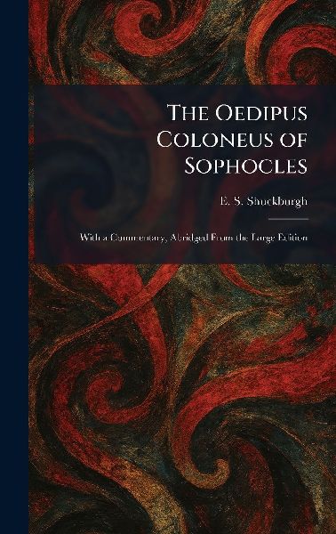 The Oedipus Coloneus of Sophocles: With a Commentary, Abridged From the Large Edition