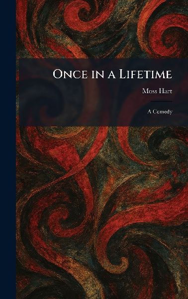 Once in a Lifetime: A Comedy