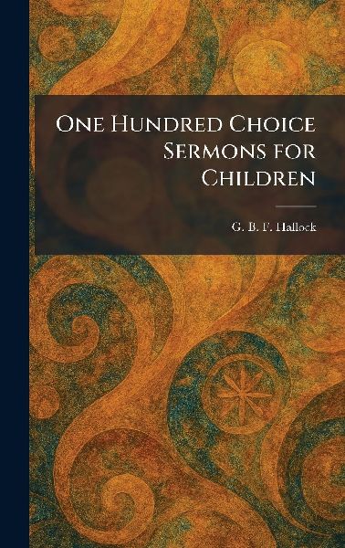 One Hundred Choice Sermons for Children