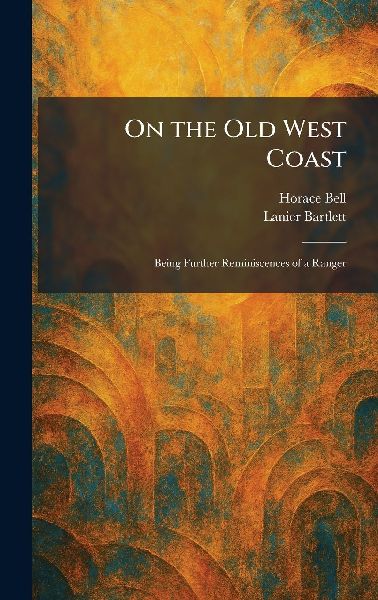 On the Old West Coast: Being Further Reminiscences of a Ranger