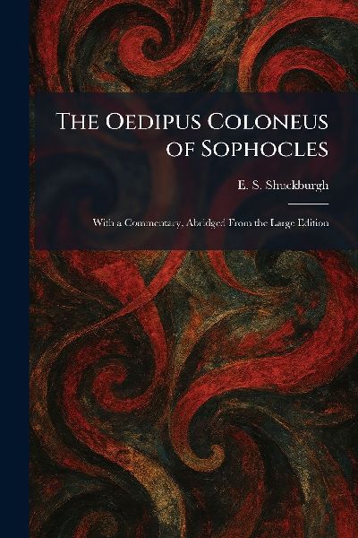 The Oedipus Coloneus of Sophocles: With a Commentary, Abridged From the Large Edition