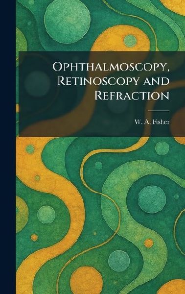 Ophthalmoscopy, Retinoscopy and Refraction