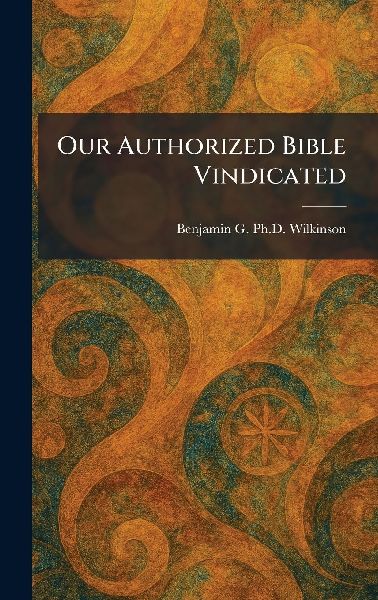 Our Authorized Bible Vindicated