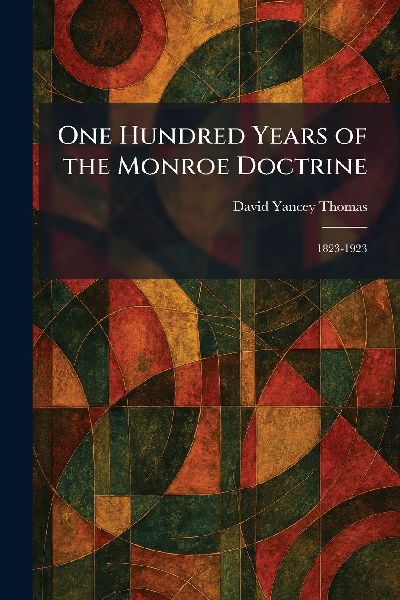 One Hundred Years of the Monroe Doctrine: 1823-1923