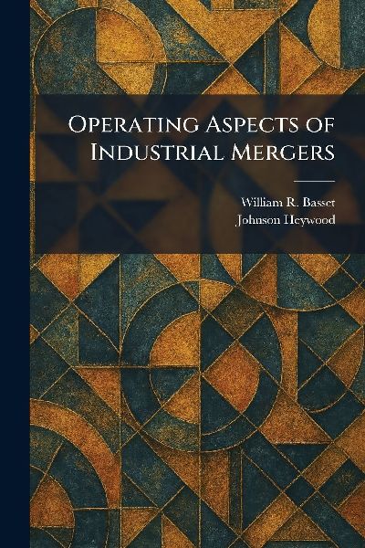 Operating Aspects of Industrial Mergers