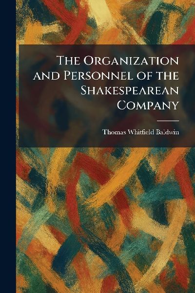 The Organization and Personnel of the Shakespearean Company