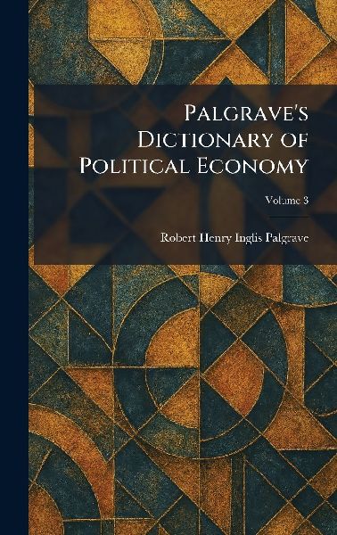 Palgraves Dictionary of Political Economy