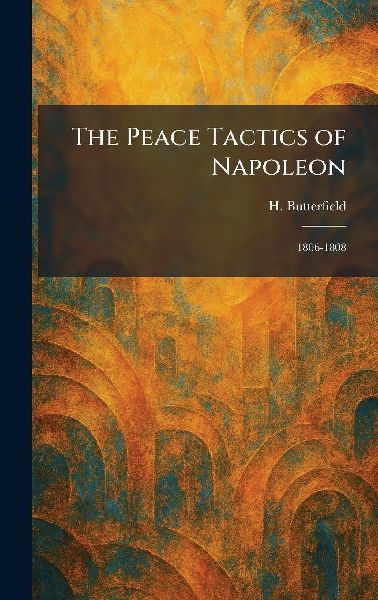 The Peace Tactics of Napoleon: 1806-1808