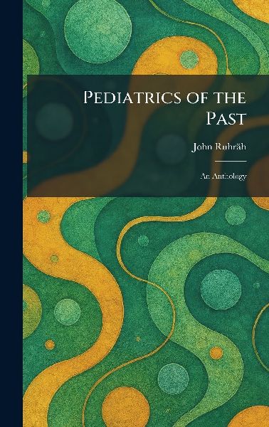 Pediatrics of the Past: An Anthology