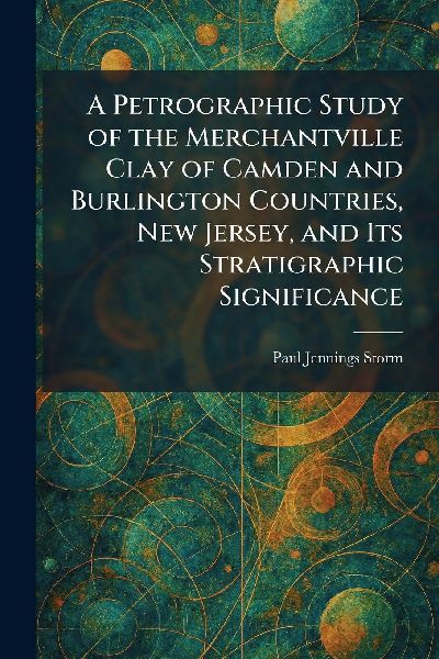 A Petrographic Study of the Merchantville Clay of Camden and Burlington Countries, New Jersey, and Its Stratigraphic Significance