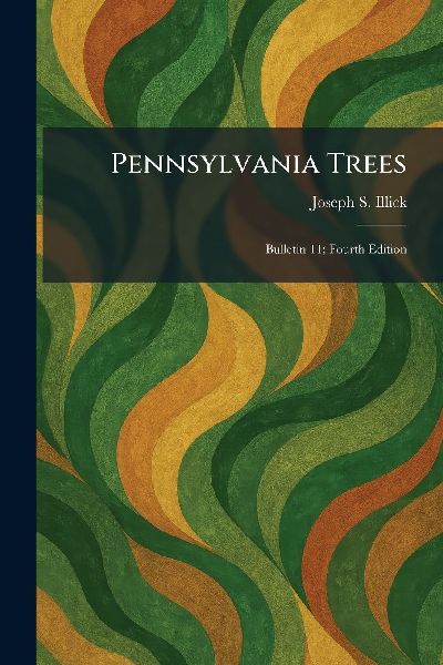 Pennsylvania Trees: Bulletin 11; Fourth Edition