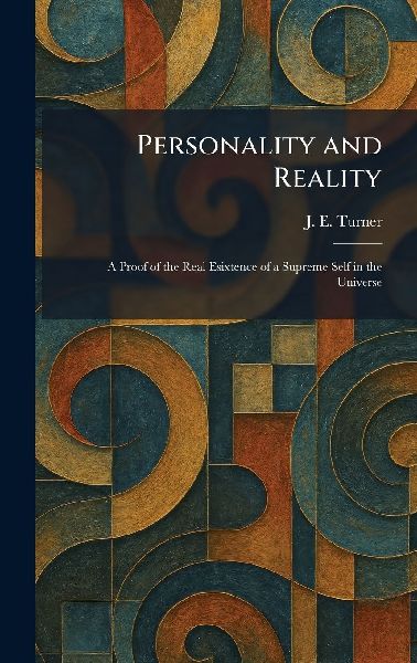 Personality and Reality: A Proof of the Real Esixtence of a Supreme Self in the Universe