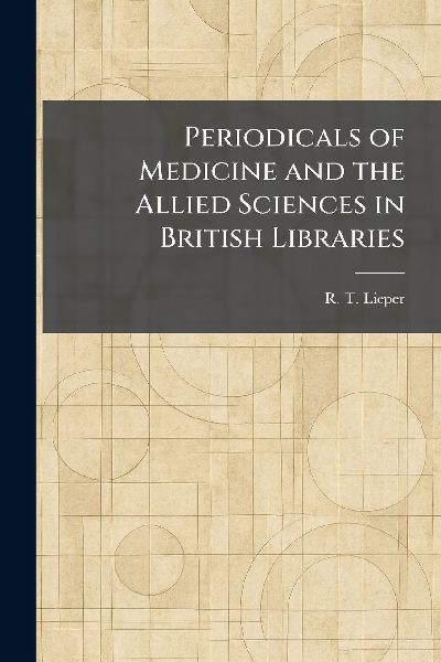 Periodicals of Medicine and the Allied Sciences in British Libraries