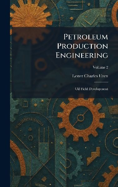 Petroleum Production Engineering: Oil Field Development