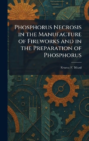 Phosphorus Necrosis in the Manufacture of Fireworks and in the Preparation of Phosphorus