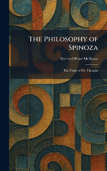 The Philosophy of Spinoza: The Unity of His Thought