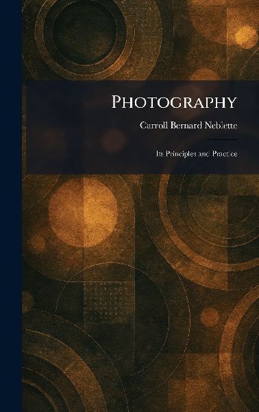 Photography: Its Principles and Practice