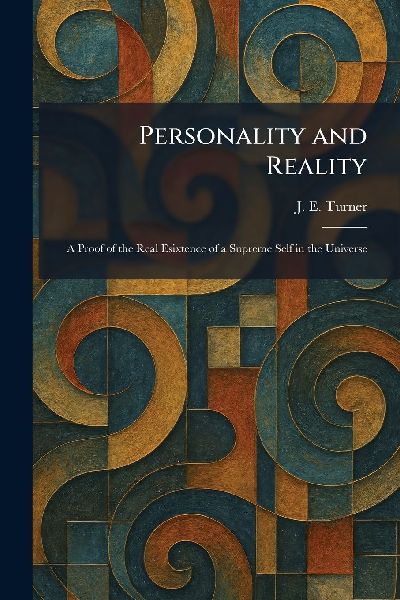 Personality and Reality: A Proof of the Real Esixtence of a Supreme Self in the Universe