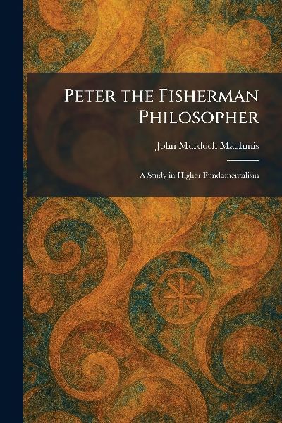 Peter the Fisherman Philosopher: A Study in Higher Fundamentalism