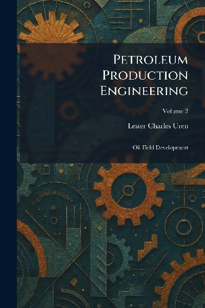 Petroleum Production Engineering: Oil Field Development
