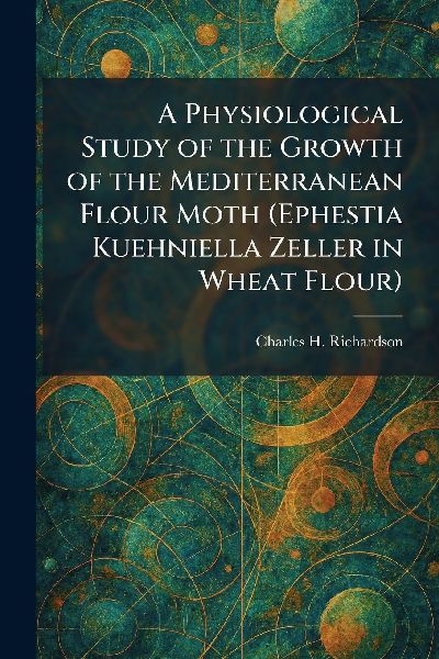 A Physiological Study of the Growth of the Mediterranean Flour Moth (Ephestia Kuehniella Zeller in Wheat Flour)