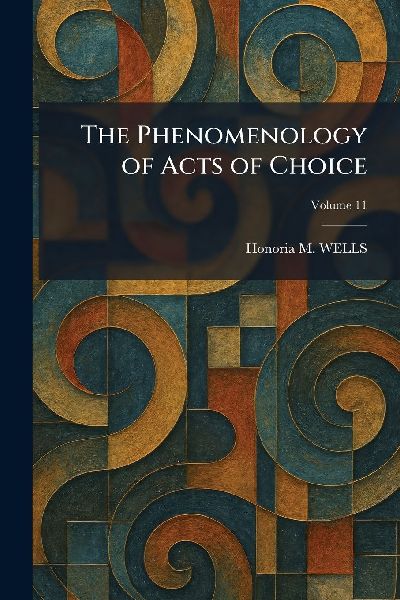 The Phenomenology of Acts of Choice