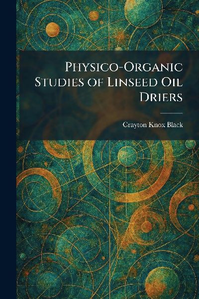 Physico-Organic Studies of Linseed Oil Driers