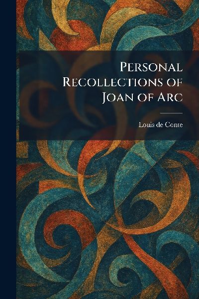 Personal Recollections of Joan of Arc