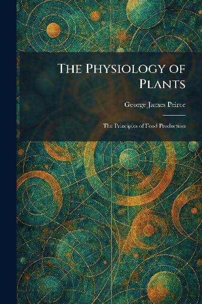 The Physiology of Plants: The Principles of Food Production