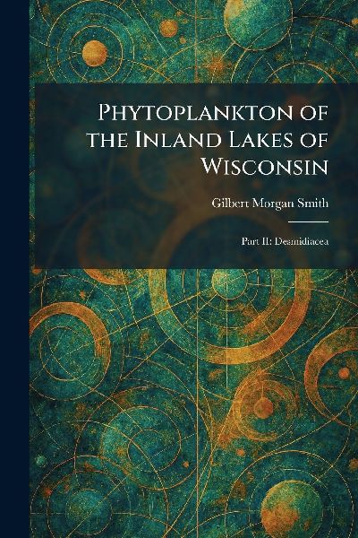 Phytoplankton of the Inland Lakes of Wisconsin: Part II: Desmidiacea