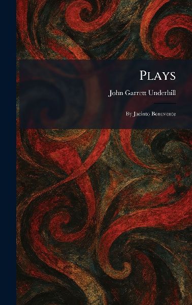 Plays: By Jacinto Benavente