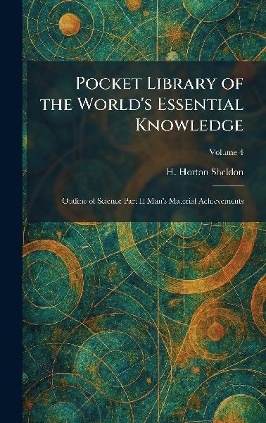 Pocket Library of the Worlds Essential Knowledge: Outline of Science Part II Mans Material Achievements