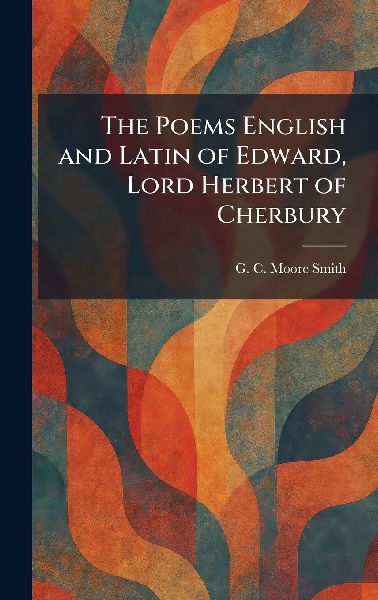 The Poems English and Latin of Edward, Lord Herbert of Cherbury