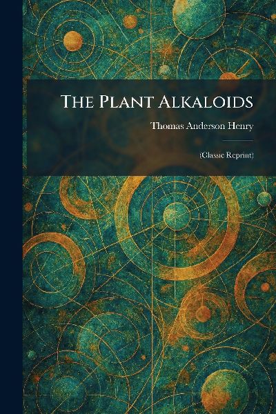 The Plant Alkaloids: (Classic Reprint)
