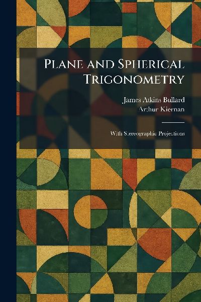 Plane and Spherical Trigonometry: With Stereographic Projections