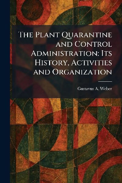 The Plant Quarantine and Control Administration: Its History, Activities and Organization
