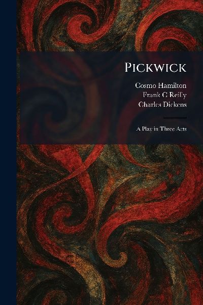 Pickwick: A Play in Three Acts