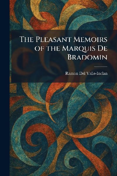 The Pleasant Memoirs of the Marquis De Bradomin