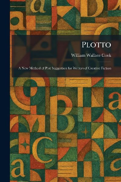 Plotto: A New Method of Plot Suggestion for Writers of Creative Fiction