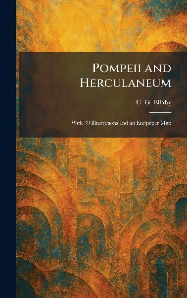Pompeii and Herculaneum: With 39 Illustrations and an Endpaper Map