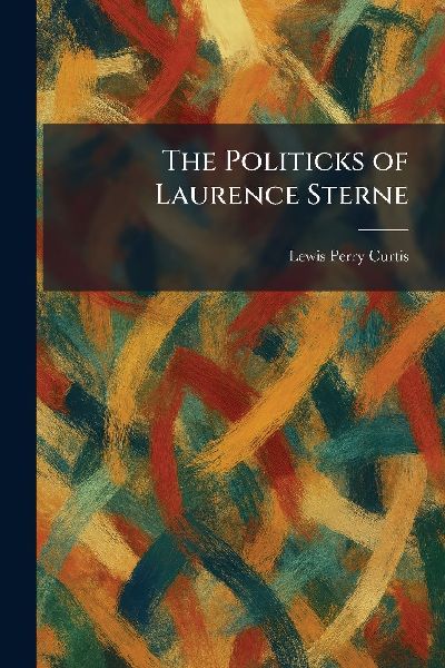 The Politicks of Laurence Sterne
