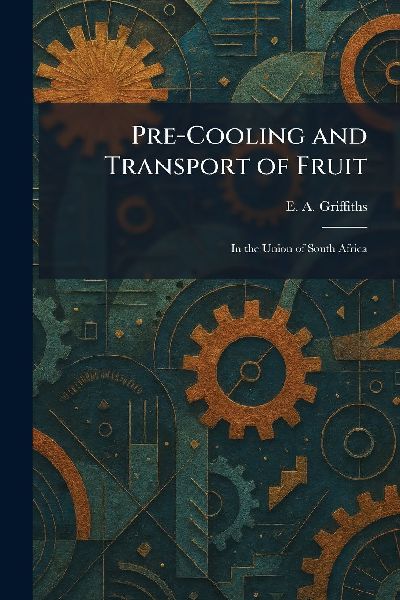 Pre-Cooling and Transport of Fruit: In the Union of South Africa
