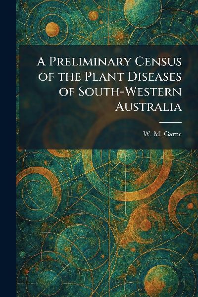 A Preliminary Census of the Plant Diseases of South-Western Australia
