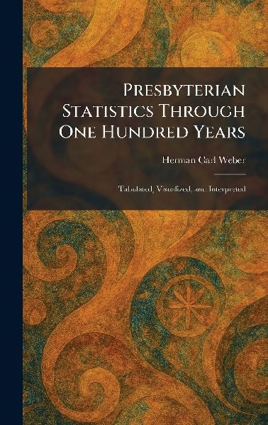 Presbyterian Statistics Through One Hundred Years: Tabulated, Visualized, and Interpreted