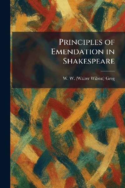 Principles of Emendation in Shakespeare