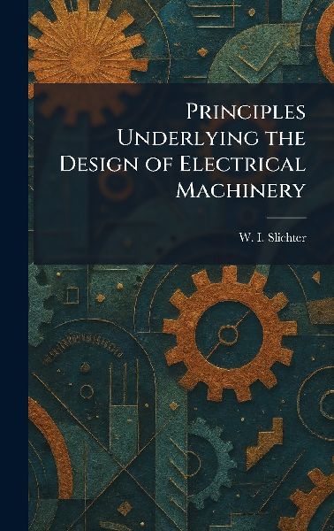 Principles Underlying the Design of Electrical Machinery