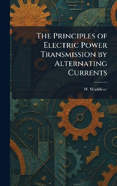 The Principles of Electric Power Transmission by Alternating Currents