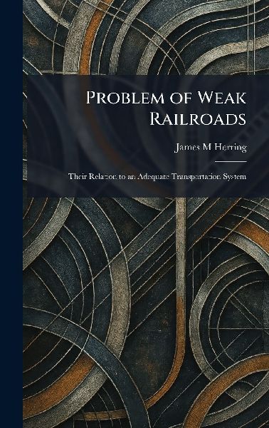 Problem of Weak Railroads: Their Relation to an Adequate Transportation System