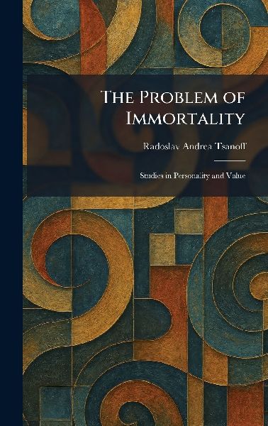 The Problem of Immortality: Studies in Personality and Value