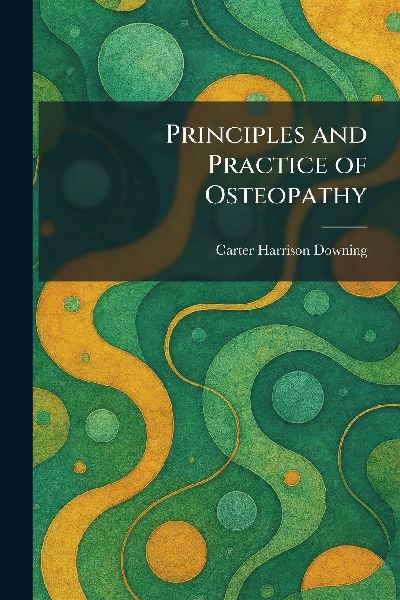 Principles and Practice of Osteopathy